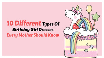 10 Types Of Birthday Girl Dresses Every Mother Should Know