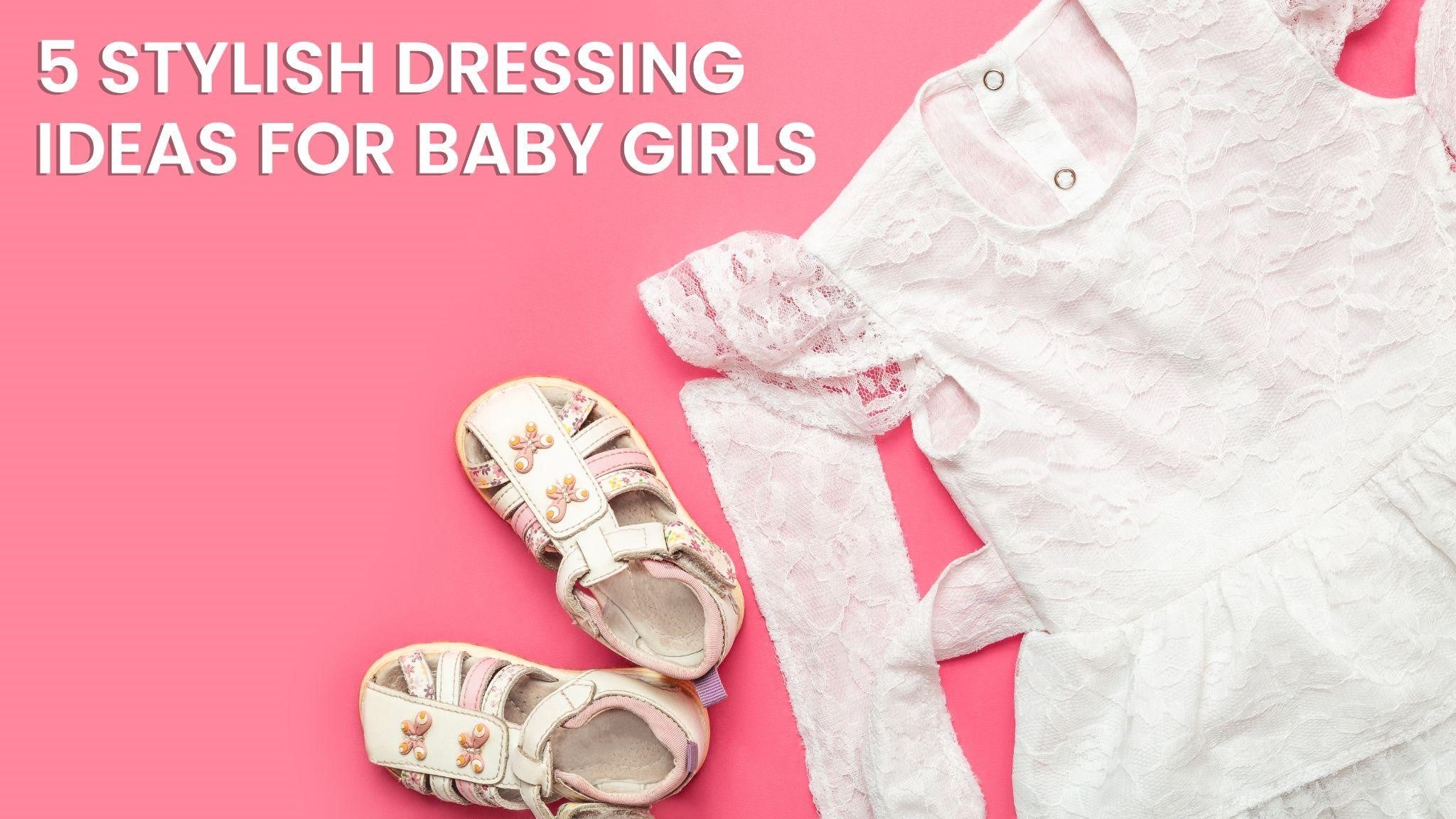 5 Stylish Dressing Ideas for Your Baby Girl